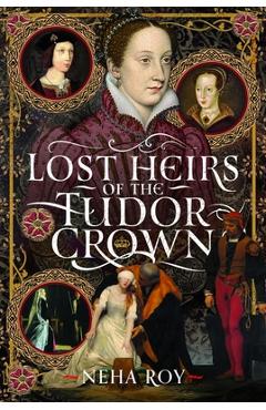 Lost Heirs of the Tudor Crown - Neha Roy