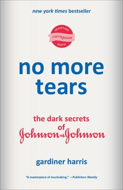 No More Tears: The Dark Secrets of Johnson & Johnson - Gardiner Harris