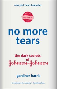 No More Tears: The Dark Secrets of Johnson & Johnson - Gardiner Harris
