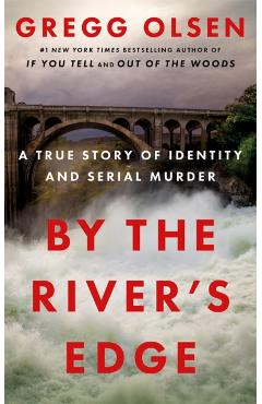 By the River's Edge: A True Story of Identity and Serial Murder