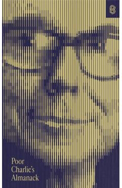 Poor Charlie's Almanack: The Essential Wit and Wisdom of Charles T. Munger - Charles T. Munger