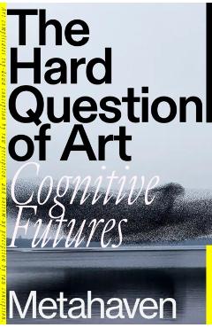 The Hard Question of Art: Cognitive Futures -