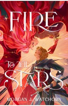 Fire to the Stars - Morgan J. Watchorn