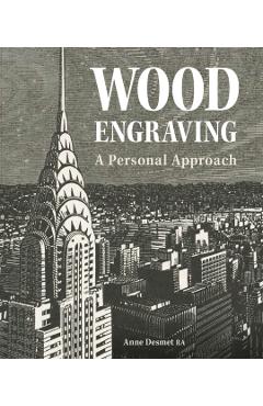 Wood Engraving - A Personal Approach: A Personal Approach - Anne Desmet