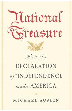 National Treasure: How the Declaration of Independence Made America - Michael Auslin