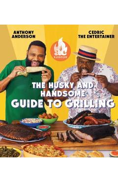 AC Barbeque: The Husky and Handsome Guide to Grilling: (A Cookbook) - Anthony Anderson