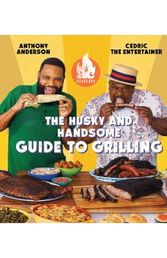 AC Barbeque: The Husky and Handsome Guide to Grilling: (A Cookbook) - Anthony Anderson