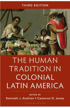 The Human Tradition in Colonial Latin America - Kenneth J. Andrien