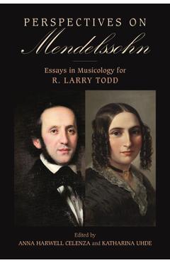 Perspectives on Mendelssohn: Essays in Musicology for R. Larry Todd - Anna Harwell Celenza
