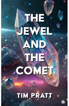The Jewel and the Comet - Tim Pratt