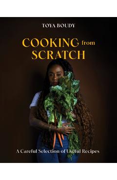 Cooking from Scratch: A Careful Selection of Useful Recipes