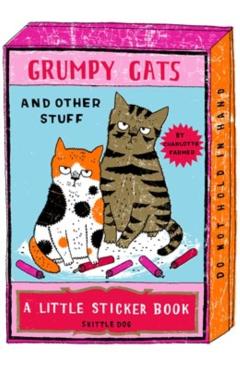 Grumpy Cats and Other Stuff: A Little Sticker Book - Charlotte Farmer