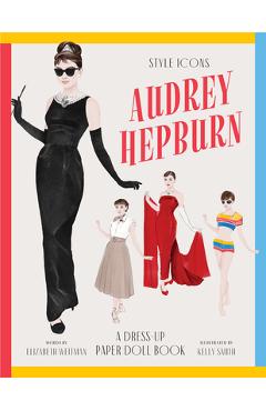 Style Icons: Audrey Hepburn: A Dress-Up Paper Doll Book - Elizabeth Weitzman