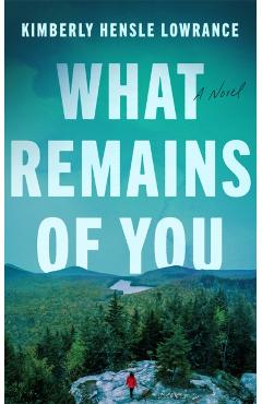 What Remains of You - Kimberly Hensle Lowrance
