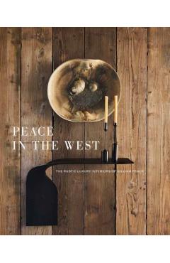 Peace in the West: The Rustic Luxury Interiors of William Peace - Willam Peace