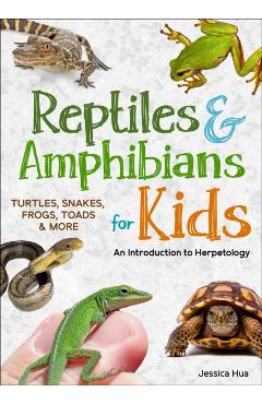 Reptiles & Amphibians for Kids: An Introduction to Herpetology - Jessica Hua