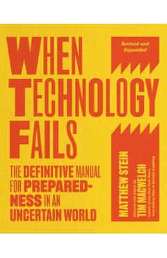 When Technology Fails, Revised and Expanded: The Definitive Manual for Preparedness in an Uncertain World - Matthew Stein
