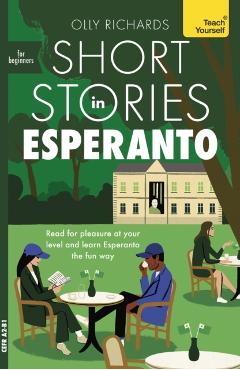 Short Stories in Esperanto for Beginners: Read for Pleasure at Your Level, Expand Your Vocabulary and Learn Esperanto the Fun Way! - Olly Richards
