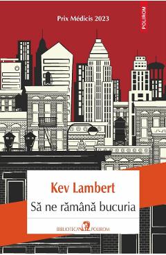 Sa ne ramana bucuria - Kev Lambert - POLIROM Sa ne ramana bucuria - Kev Lambert - POLIROM
