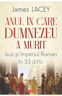 Anul in care Dumnezeu a murit - James Lacey - POLIROM Anul in care Dumnezeu a murit - James Lacey - POLIROM