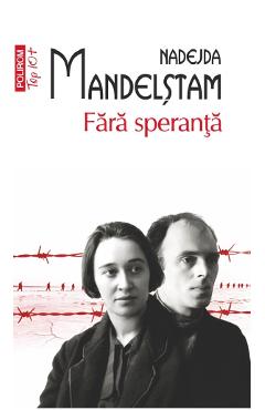 Fara speranta - Nadejda Mandelstam - POLIROM Fara speranta - Nadejda Mandelstam - POLIROM
