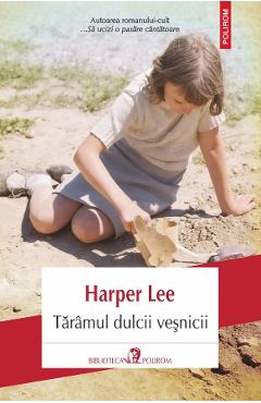 Taramul dulcii vesnicii - Harper Lee - POLIROM Taramul dulcii vesnicii - Harper Lee - POLIROM