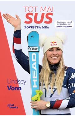 Tot mai sus. Povestea mea - Lindsey Vonn