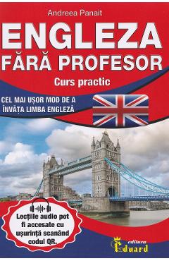 Engleza fara profesor. Curs practic - Andreea Panait - EDUARD Engleza fara profesor. Curs practic - Andreea Panait - EDUARD