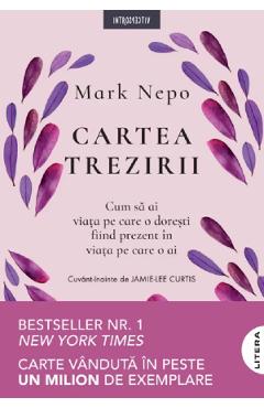 Cartea trezirii: Cum sa ai viata pe care o doresti fiind prezent in viata pe care o ai