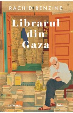 Librarul din Gaza - Rachid Benzine - LITERA Librarul din Gaza - Rachid Benzine - LITERA