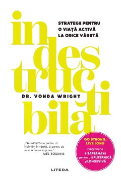 Indestructibila. Strategii pentru o viata activa la orice varsta