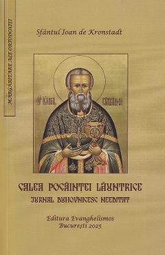 Calea pocaintei launtrice. Jurnal duhovnicesc needitat - Sfantul Ioan de Kronstadt - EVANGHELISMOS Calea pocaintei launtrice. Jurnal duhovnicesc needitat - Sfantul Ioan de Kronstadt - EVANGHELISMOS