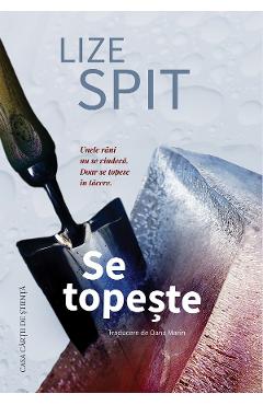 Se topeste - Lize Spit - CASA CARTII DE STIINTA Se topeste - Lize Spit - CASA CARTII DE STIINTA
