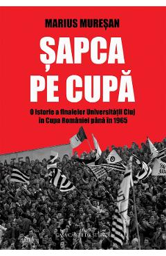 Sapca pe cupa - Marius Muresan - CASA CARTII DE STIINTA Sapca pe cupa - Marius Muresan - CASA CARTII DE STIINTA