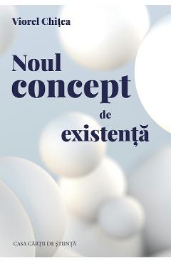 Noul concept de existenta - Viorel Chitea