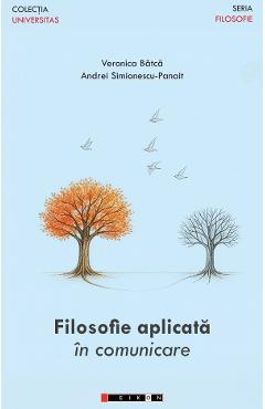 Filosofie aplicata in comunicare - Veronica Batca, Andrei Simionescu-Panait