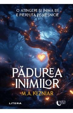 Padurea inimilor - M. A. Kuzniar - LITERA Padurea inimilor - M. A. Kuzniar - LITERA