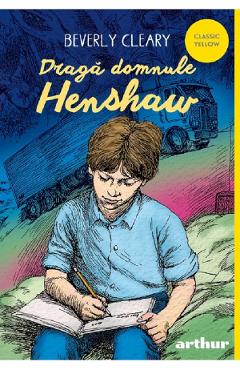 Draga domnule Henshaw - Beverly Cleary - GRUPUL EDITORIAL ART Draga domnule Henshaw - Beverly Cleary - GRUPUL EDITORIAL ART