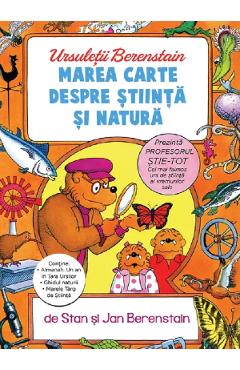 Marea carte despre stiinta si natura. Seria Ursuletii Berenstain - Stan Berenstain, Jan Berenstain - GRUPUL EDITORIAL ART Marea carte despre stiinta si natura. Seria Ursuletii Berenstain - Stan Berenstain, Jan Berenstain - GRUPUL EDITORIAL ART