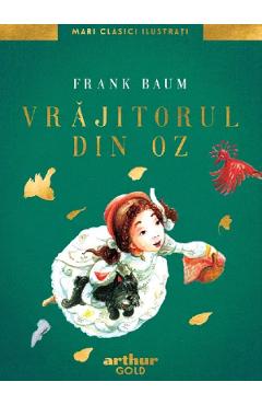 Vrajitorul din Oz - Frank Baum - GRUPUL EDITORIAL ART Vrajitorul din Oz - Frank Baum - GRUPUL EDITORIAL ART