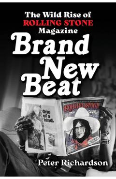 Brand New Beat: The Wild Rise of Rolling Stone Magazine - Peter Richardson