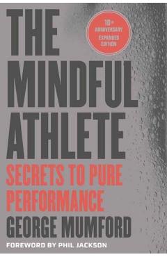 The Mindful Athlete: Second Edition: Secrets to Pure Performance - George Mumford