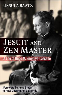 Jesuit and Zen Master: A Life of Hugo M.Enomiya-Lassalle - Ursula Baatz