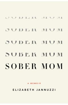 Sober Mom: A Memoir - Elizabeth Jannuzzi