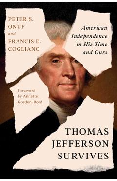 Thomas Jefferson Survives: American Independence in His Time and Ours - Peter S. Onuf