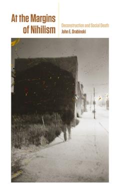 At the Margins of Nihilism: Deconstruction and Social Death - John E. Drabinski
