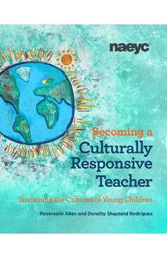 Becoming a Culturally Responsive Teacher: Sustaining the Cultures of Young Children - Rosemarie Allen