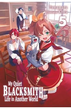 My Quiet Blacksmith Life in Another World: Volume 5 (Light Novel) -