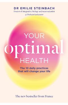 Your Optimal Health: The New Bestseller from France: The Daily Practices That Will Change Your Life - Emilie Steinbach