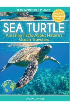 Sea Turtle: Amazing Facts About Nature's Ocean Travelers - Dylanna Press